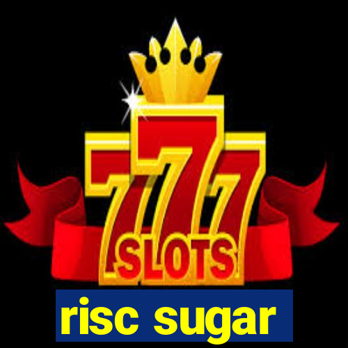 risc sugar