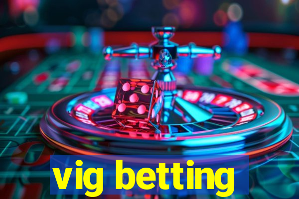 vig betting