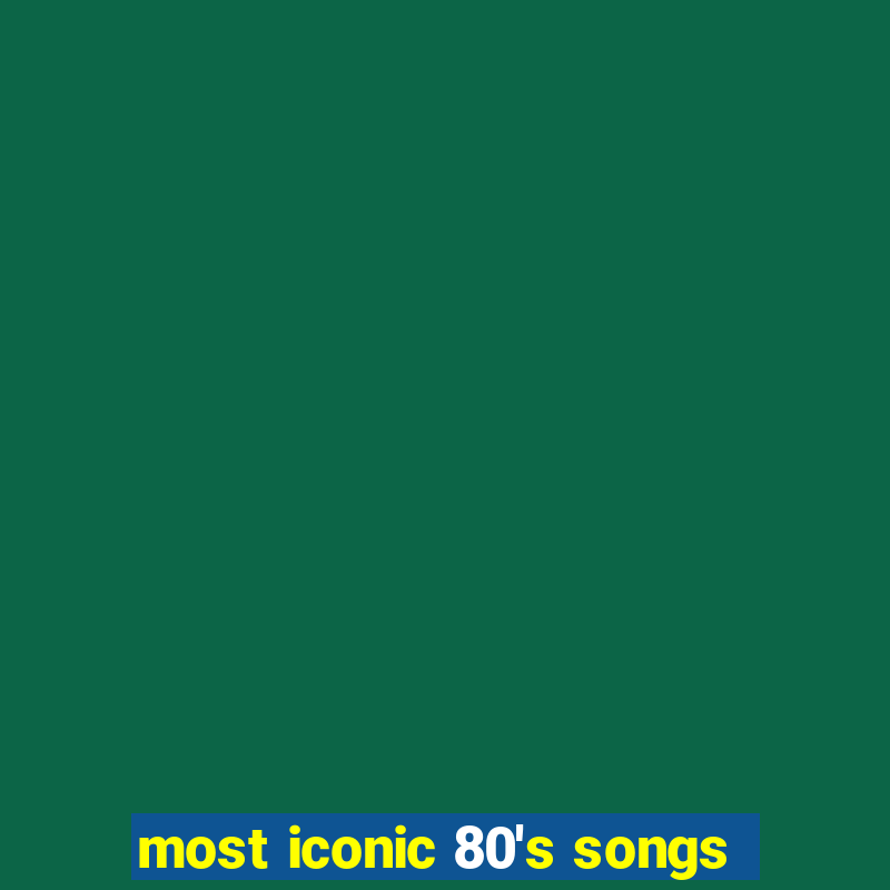 most iconic 80's songs