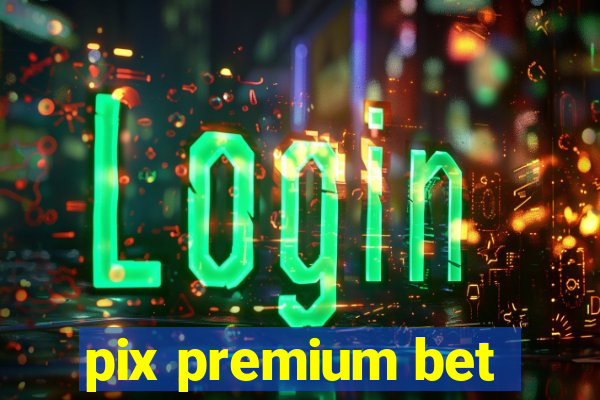 pix premium bet