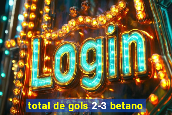 total de gols 2-3 betano