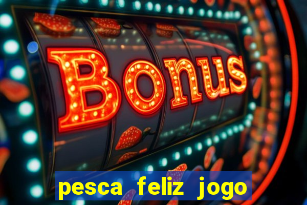 pesca feliz jogo cassino download