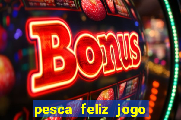 pesca feliz jogo cassino download