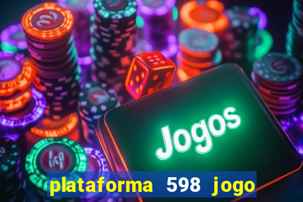 plataforma 598 jogo é confiável