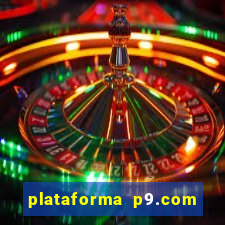 plataforma p9.com é confiável