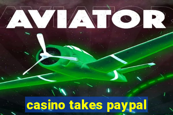 casino takes paypal