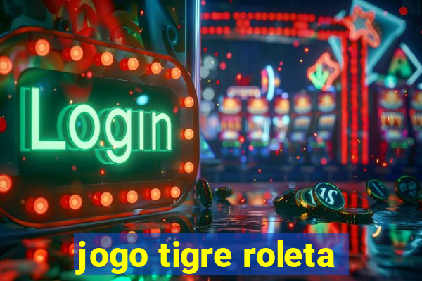 jogo tigre roleta