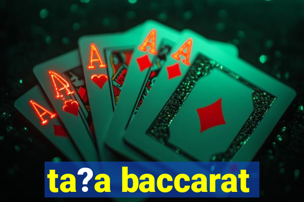 ta?a baccarat