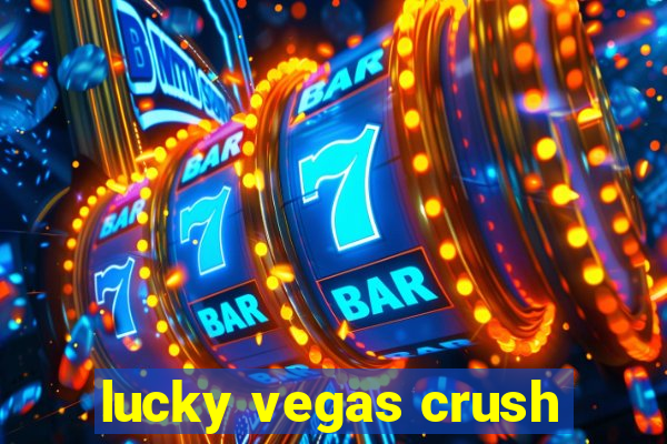 lucky vegas crush