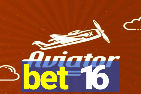 bet 16