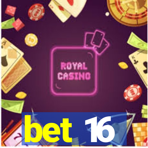 bet 16