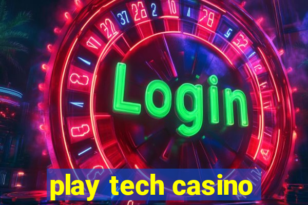 play tech casino