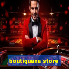 boutiquana store