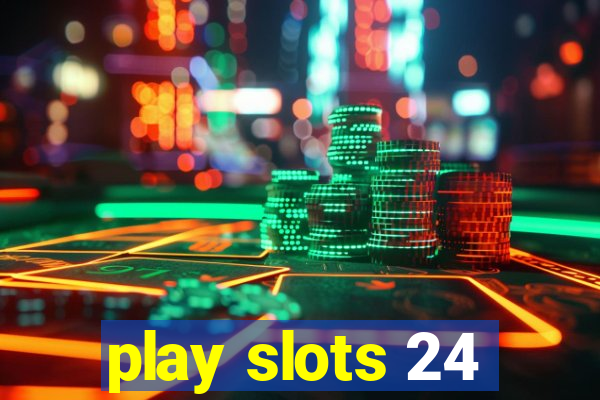 play slots 24