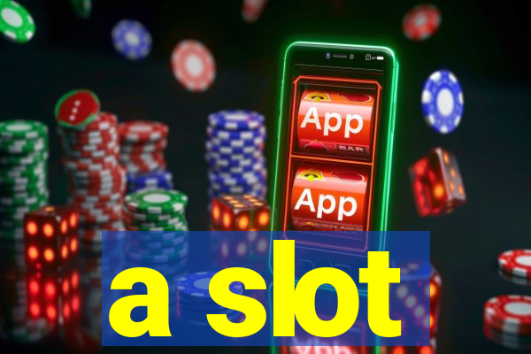 a slot