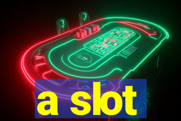 a slot