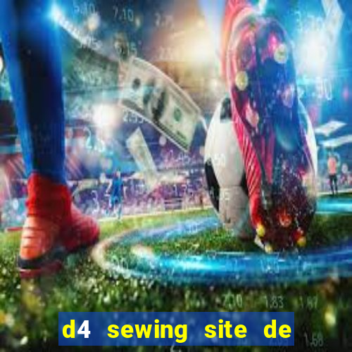 d4 sewing site de relacionamento login entrar