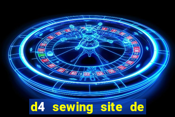 d4 sewing site de relacionamento login entrar