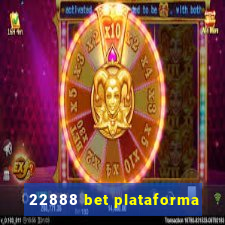 22888 bet plataforma