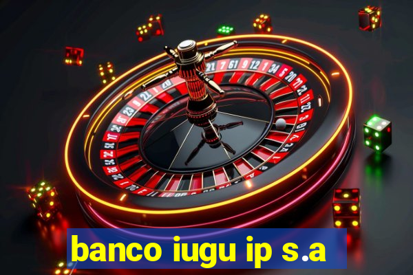 banco iugu ip s.a