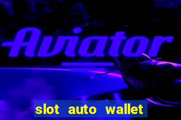 slot auto wallet ???10???100 ?????? 2020