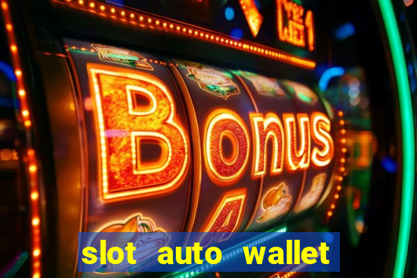 slot auto wallet ???10???100 ?????? 2020