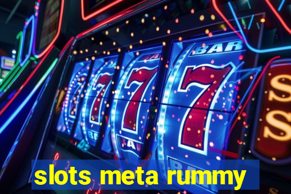 slots meta rummy