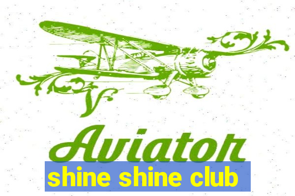 shine shine club