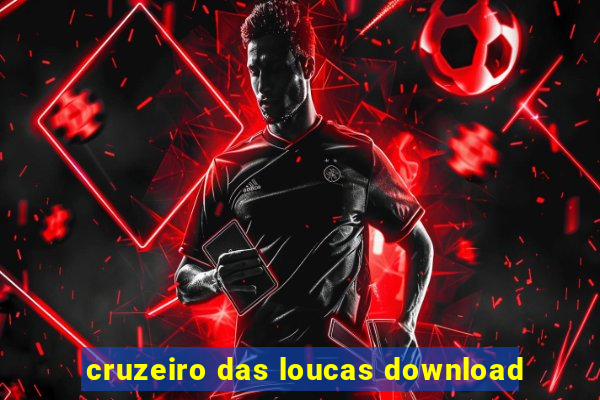 cruzeiro das loucas download