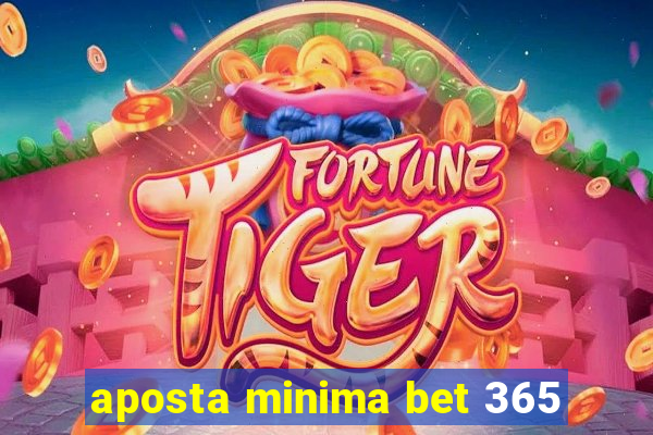 aposta minima bet 365