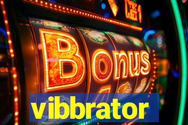 vibbrator