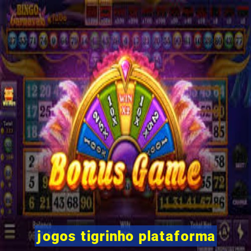 jogos tigrinho plataforma