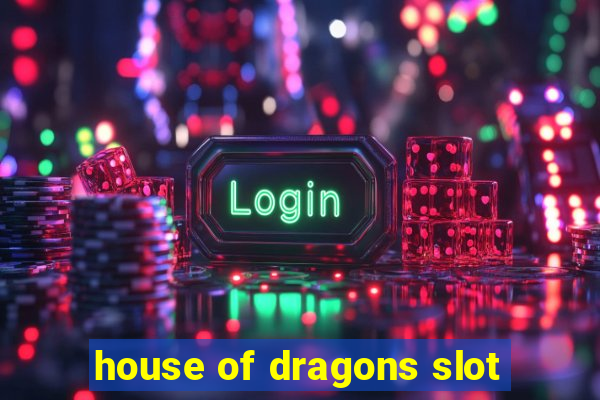 house of dragons slot