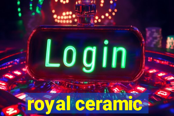 royal ceramic