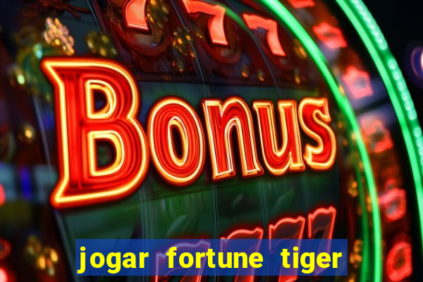 jogar fortune tiger sem dinheiro