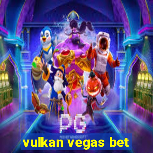 vulkan vegas bet