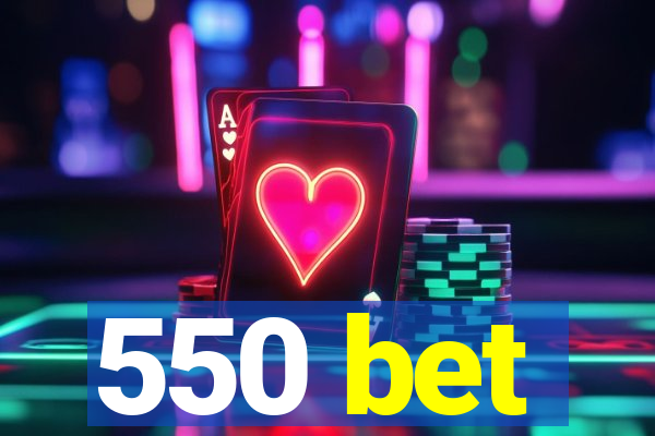 550 bet