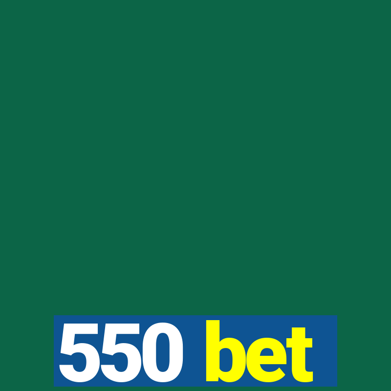 550 bet