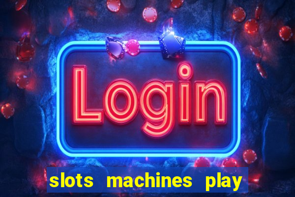 slots machines play for free