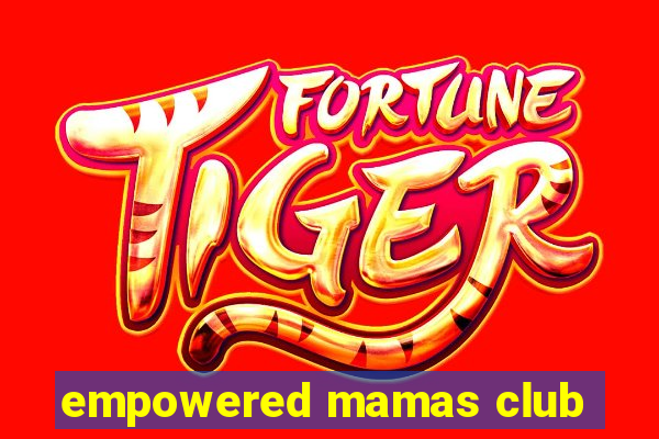 empowered mamas club