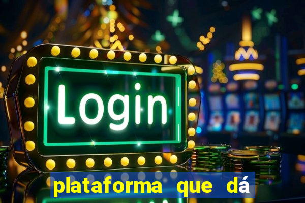 plataforma que dá dinheiro para jogar