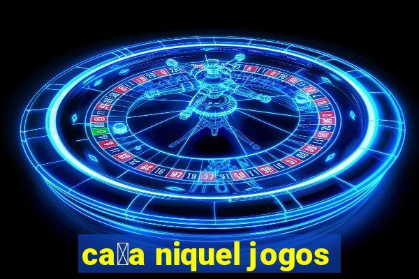 ca莽a niquel jogos