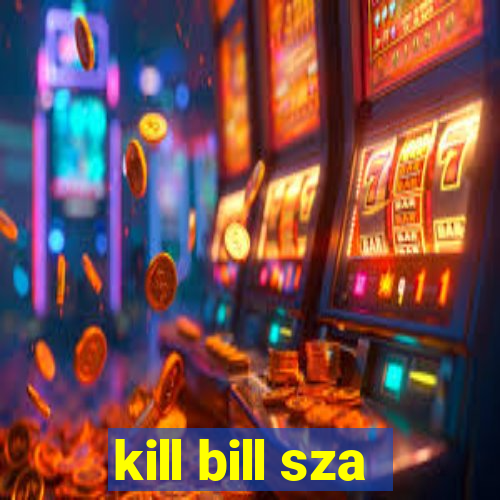 kill bill sza