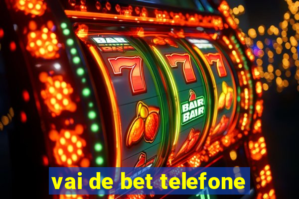 vai de bet telefone