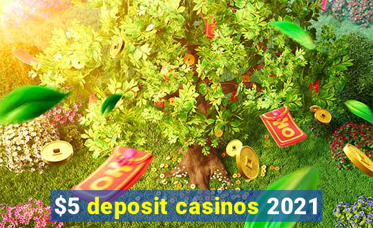 $5 deposit casinos 2021