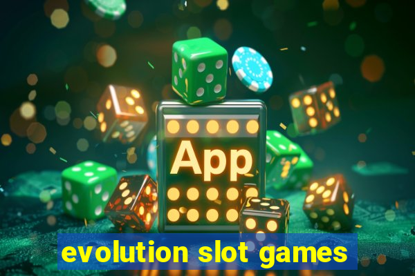 evolution slot games