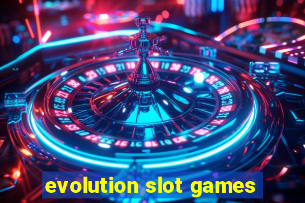 evolution slot games