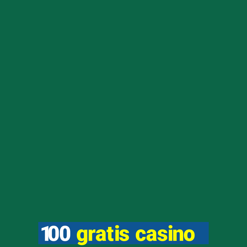 100 gratis casino