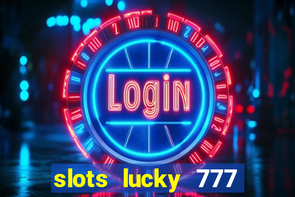 slots lucky 777 money games