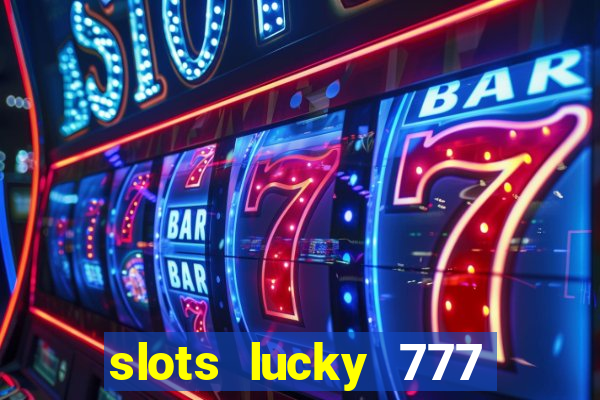 slots lucky 777 money games